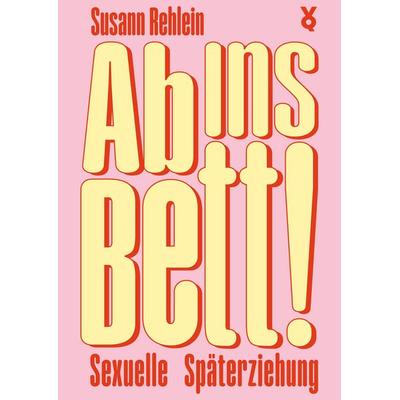 Ab ins Bett!, Taschenbuch von Susann Rehlein,Voland & Quist, Verlag Voland & Quist, 978-3-86391-439-4