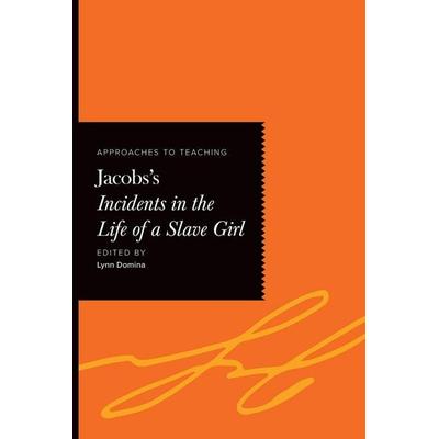 Approaches to Teaching Jacobs's Incidents in the Life of a Slave Girl, Taschenbuch von Lynn (EDT) Domina, Modern Language Association,