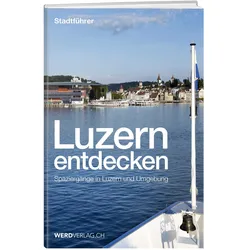 Luzern entdecken, Ratgeber von Pirmin Bossart