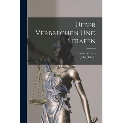 Ueber Verbrechen Und Strafen, Taschenbuch von Cesare Beccaria,Julius Glaser, British Library, Historical Print Editions, 978-1-01-578044-6