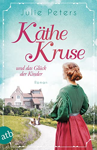 Julie Peters - Käthe Kruse und das Glück der Kinder: Roman (Die Puppen-Saga, Band 2) - Preis vom 16.10.2026 11:41:07 h