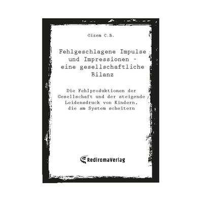 Fehlgeschlagene Impulse und Impressionen – eine gesellschaftliche Bilanz, Taschenbuch von Gizem C.B., Rediroma-Verlag, 978-3-9852767-1-4