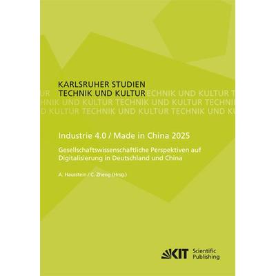 Industrie 4.0 / Made in China 2025 - Gesellschaftswissenschaftliche Perspektiven auf Digitalisierung in Deutschland und China, Taschenbuch von , KIT