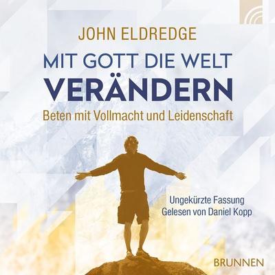 Mit Gott die Welt verändern - John Eldredge, Audio, 9783765587962