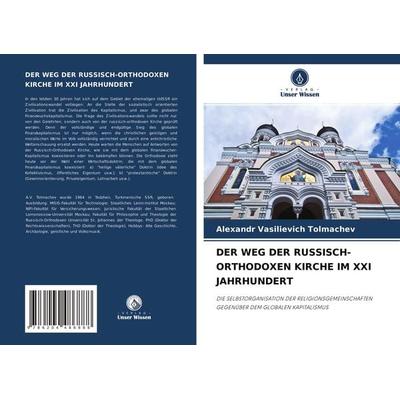 Der Weg der Russisch-Orthodoxen Kirche im Xxi Jahrhundert, Taschenbuch von Alexandr Vasilievich Tolmachev, Verlag Unser Wissen, 978-620-4-48688-8