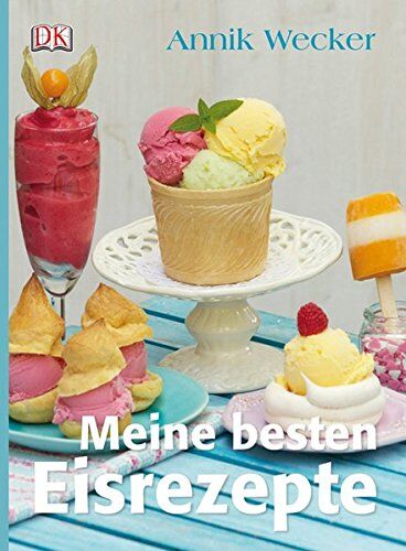 Annik Wecker - Meine besten Eisrezepte - Preis vom 18.10.2026 15:28:09 h