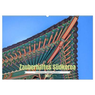 Zauberhaftes Südkorea Landschaften, Städte und Kultur (Wandkalender 2027 DIN A2 quer), CALVENDO Monatskalender