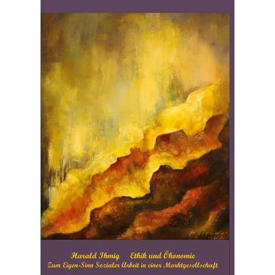 Ethik und Ökonomie, Taschenbuch von Harald Ihmig, BoD – Books on Demand, 978-3-7562-3520-9