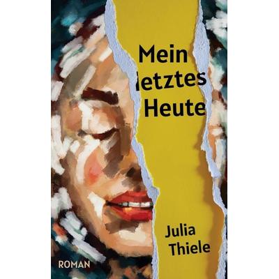 Mein letztes Heute, Taschenbuch von Julia Thiele, BoD – Books on Demand, 978-3-7562-9397-1