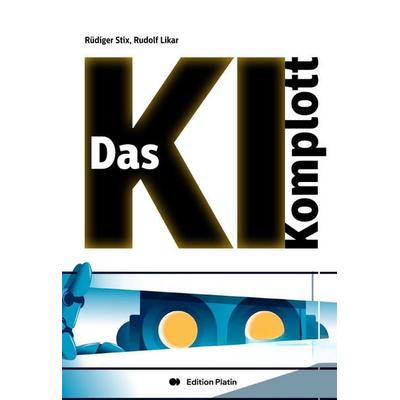 Das KI-Komplott, Gebundene Ausgabe von Rüdiger Stix,Rudolf Likar, Buchverlag Edition Platin, 978-3-903538-23-8