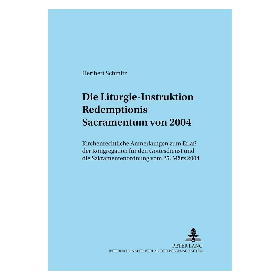 Peter Lang Die Liturgie-Instruktion 'Redemptionis Sacramentum' von 2004 (Deutsch, Softcover, Heribert Schmitz) (56029596)