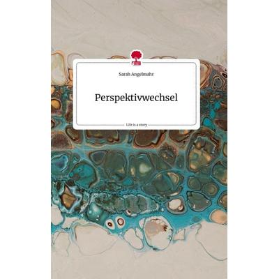 Perspektivwechsel. Life is a Story - story.one, Gebundene Ausgabe von Sarah Angelmahr, Story.one publishing, 978-3-7108-1827-1