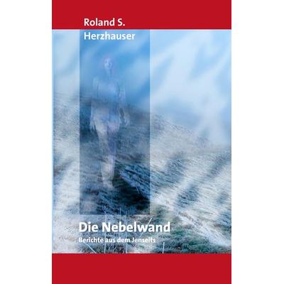 Die Nebelwand, Taschenbuch von Roland S. Herzhauser, BoD – Books on Demand, 978-3-8370-3149-2