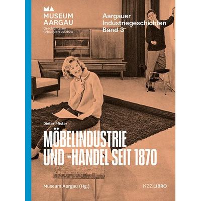 Möbelindustrie und -handel seit 1870, Taschenbuch von Dieter Pfister, NZZ Libro ein Imprint der Schwabe Verlagsgruppe AG, 978-3-03980-055-1