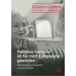 Palliative Geriatrie ist für mich Lebenssinn geworden, Fachbücher von Gert Dressel, Marina Kojer