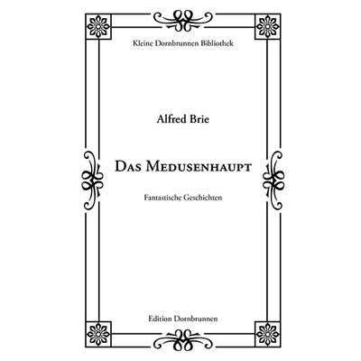 Das Medusenhaupt, Taschenbuch von Alfred Brie, Verlag Dornbrunnen, 978-3-943275-77-3
