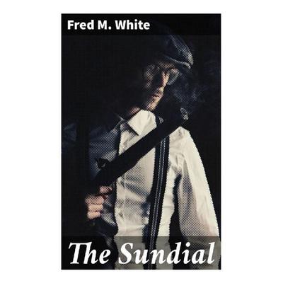 The Sundial, Taschenbuch von Fred M. White, Good Press, 978-80-272-9706-1