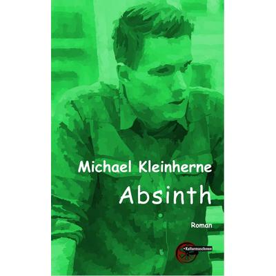 Absinth, Taschenbuch von Michael Kleinherne, Kulturmaschinen Verlag, 978-3-96763-226-2