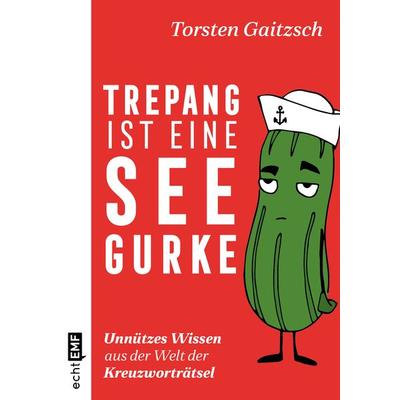 Trepang ist eine Seegurke: Unnützes Wissen aus der Welt der Kreuzworträtsel, Taschenbuch von Torsten Gaitzsch, Edition Michael Fischer / EMF Verlag,
