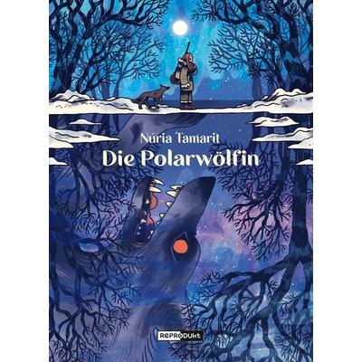 Die Polarwölfin, Gebundene Ausgabe von Núria Tamarit, Reprodukt, 978-3-95640-414-6