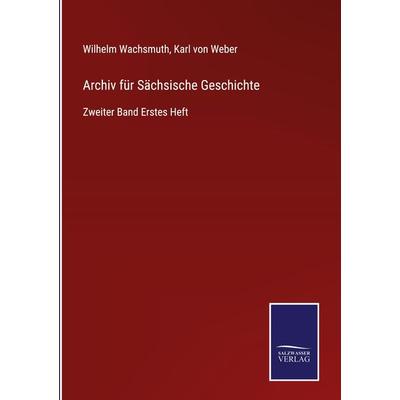 Archiv für Sächsische Geschichte, Gebundene Ausgabe von Wilhelm Wachsmuth,Karl Weber, Outlook, 978-3-375-02341-6