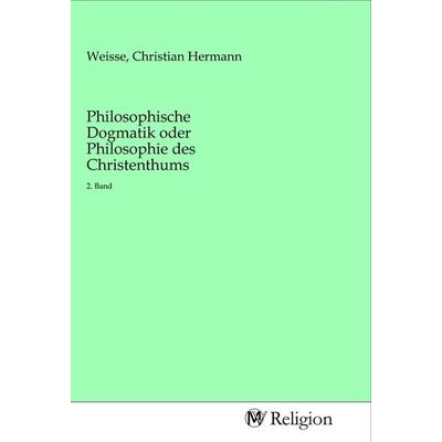 Philosophische Dogmatik oder Philosophie des Christenthums, Taschenbuch von , MV-Religion, 978-3-96881-557-2