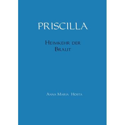 PRISCILLA, Taschenbuch von Anna Maria Hosta, Bookmundo Direct, 978-94-6386-177-9