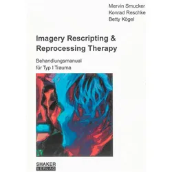 Imagery Rescripting & Reprocessing Therapy, Fachbücher von Betty Kögel, Mervin Smucker, Konrad Reschke