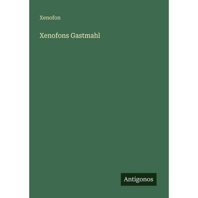 Xenofons Gastmahl, Taschenbuch von Xenofon, Antigonos Verlag, 978-3-566-00037-0
