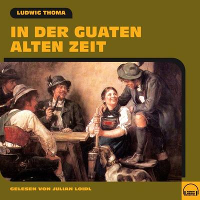 In der guaten alten Zeit - Ludwig Thoma, Audio, 9783991574200