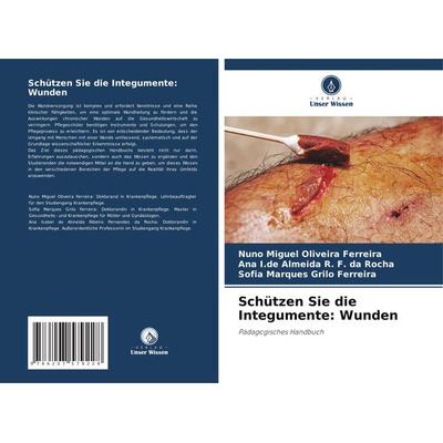 Schützen Sie die Integumente: Wunden, Taschenbuch von Nuno Miguel Oliveira Ferreira,Ana I. de Almeida R. F. da Rocha,Sofia Marques Grilo Ferreira,