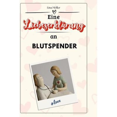 Eine Liebeserklärung an Blutspender, Gebundene Ausgabe von Lina Möller, BoD - Books on Demand, 978-3-7591-4415-7
