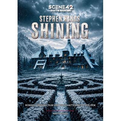 Stephen Kings Shining - Roman, Kubrick-Filme und die Schatten des Overlook (Scene 42 - Das Filmarchiv, Hardcover), Gebundene Ausgabe von Markus