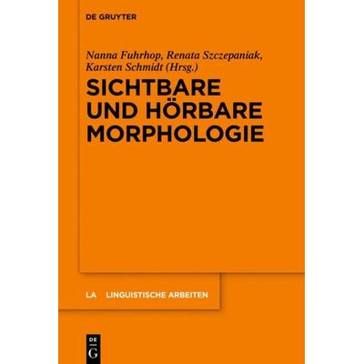Sichtbare und hörbare Morphologie, Gebundene Ausgabe von , De Gruyter Mouton, 978-3-11-052667-7