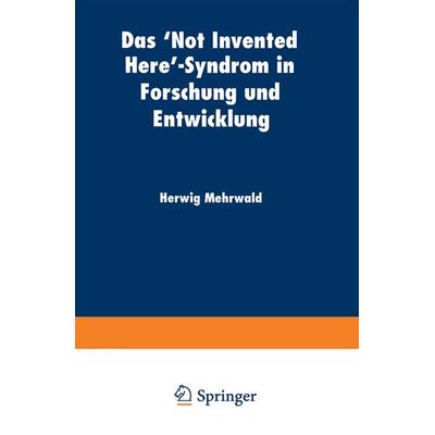 Das ‘Not Invented Here’-Syndrom in Forschung und Entwicklung, Taschenbuch von Herwig Mehrwald, Deutscher Universitätsverlag, 978-3-8244-0483-4
