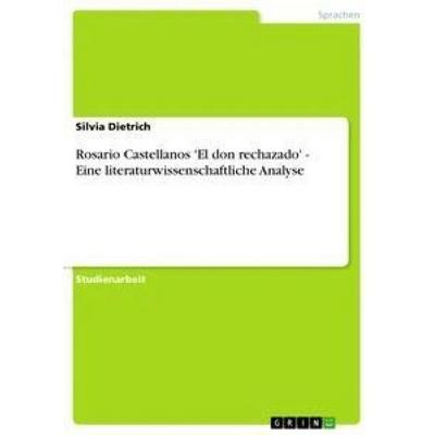 Rosario Castellanos 'El don rechazado' - Eine literaturwissenschaftliche Analyse, Taschenbuch von Silvia Dietrich, GRIN, 978-3-656-29793-2