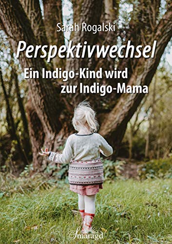 Sarah Rogalski - Perspektivwechsel: Ein Indigo-Kind wird zur Indigo-Mama - Preis vom 14.10.2026 23:07:16 h