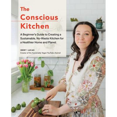 The Conscious Kitchen, Gebundene Ausgabe von Immy Lucas, Quarto Publishing Group, 978-0-7603-9022-1