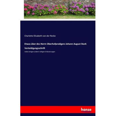 Etwas über des Herrn Oberhofpredigers Johann August Stark Verteidigungsschrift, Taschenbuch von Charlotte Elisabeth der Recke, Hansebooks,