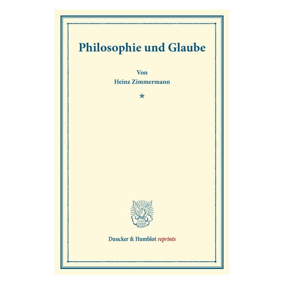 Duncker & Humblot Philosophie und Glaube. (Deutsch, Softcover, Heinz Zimmermann) (35133295)
