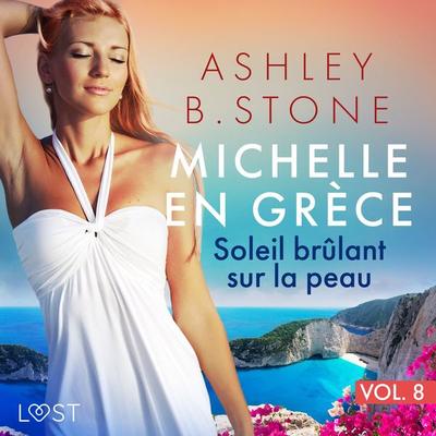 Michelle en Grèce 8 : Soleil brûlant sur la peau - Une nouvelle érotique - Ashley B. Stone, Audio, 9788728152904
