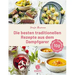 Die besten traditionellen Rezepte aus dem Dampfgarer, Ratgeber von Tanja Braune