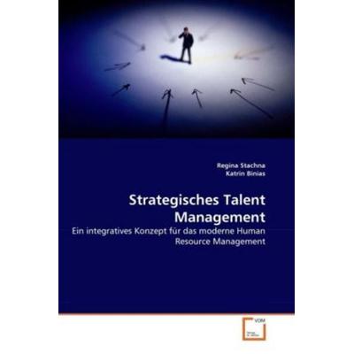 Stachna, R: Strategisches Talent Management, Taschenbuch von Regina Stachna,Katrin Binias, VDM, 978-3-639-30227-1