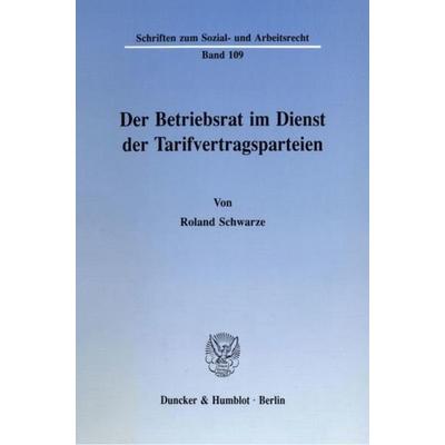 Der Betriebsrat im Dienst der Tarifvertragsparteien., Taschenbuch von Roland Schwarze, Duncker & Humblot, 978-3-428-07080-0