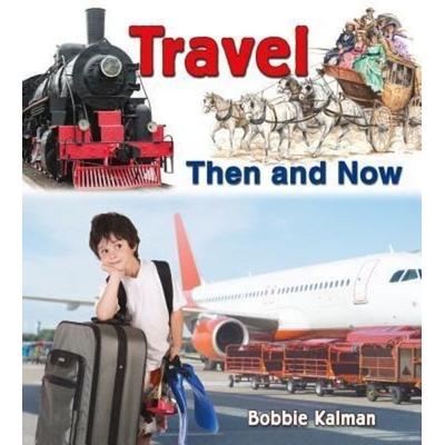 Travel Then and Now, Gebundene Ausgabe von Bobbie Kalman, Crabtree, 978-0-7787-0129-3