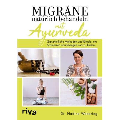 Migräne natürlich behandeln mit Ayurveda, Taschenbuch von Nadine Webering, Riva, 978-3-7423-1382-9