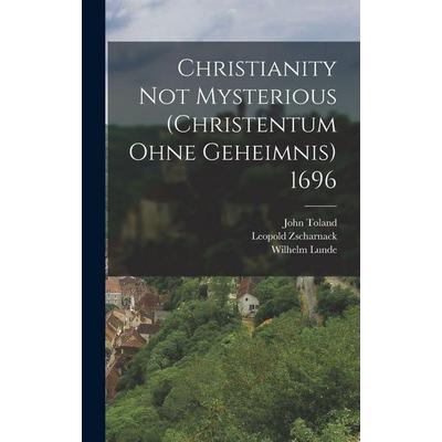 Christianity not Mysterious (Christentum ohne Geheimnis) 1696, Gebundene Ausgabe von John Toland,Leopold Zscharnack,Wilhelm Lunde, Legare Street