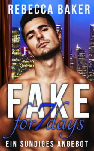 Rebecca Baker - Fake for 7 Days: Ein sündiges Angebot (Unexpected Lovestories, Band 7) - Preis vom 19.10.2026 19:33:35 h