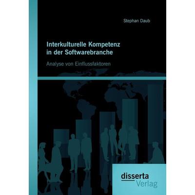 Interkulturelle Kompetenz in der Softwarebranche: Analyse von Einflussfaktoren, Taschenbuch von Stephan Daub, Disserta, 978-3-95935-076-1