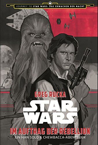 Greg Rucka - Star Wars: Im Auftrag der Rebellion - Ein Han Solo und Chewbacca-Abenteuer (Journey to Star Wars: Das Erwachen der Macht) - Preis vom 11.10.2026 03:10:56 h